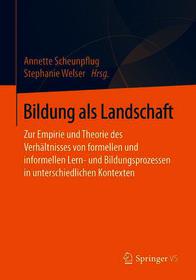 Bildung als Landschaft: Zur Empirie und Theorie des Verhältnisses von formellen und informellen Lern- und Bildungsprozessen in unterschiedlichen Kontexten Bildung als Landschaft: Zur Empirie und Theorie des Verhältnisses von formellen und informellen Lern- und Bildungsprozessen in unterschiedlichen Kontexten