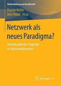 Netzwerk als neues Paradigma?: Interdisziplinäre Zugänge zu Netzwerktheorien