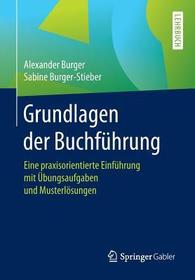 Grundlagen der Buchführung: Eine praxisorientierte Einführung mit Übungsaufgaben und Musterlösungen Grundlagen der Buchführung: Eine praxisorientierte Einführung mit Übungsaufgaben und Musterlösungen