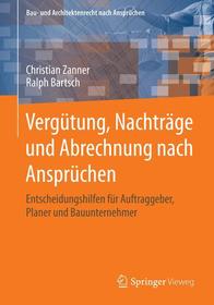 Vergütung, Nachträge und Abrechnung nach Ansprüchen: Entscheidungshilfen für Auftraggeber, Planer und Bauunternehmer Vergütung, Nachträge und Abrechnung nach Ansprüchen: Entscheidungshilfen für Auftraggeber, Planer und Bauunternehmer