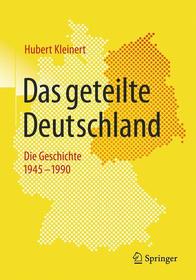 Das geteilte Deutschland: Die Geschichte 1945 – 1990