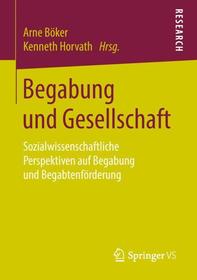 Begabung und Gesellschaft: Sozialwissenschaftliche Perspektiven auf Begabung und Begabtenförderung