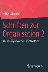 Schriften zur Organisation 2: Theorie organisierter Sozialsysteme