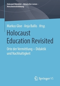 Holocaust Education Revisited: Orte der Vermittlung ? Didaktik und Nachhaltigkeit Holocaust Education Revisited: Orte der Vermittlung ? Didaktik und Nachhaltigkeit