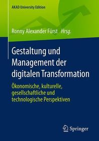 Gestaltung und Management der digitalen Transformation: Ökonomische, kulturelle, gesellschaftliche und technologische Perspektiven
