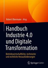 Handbuch Industrie 4.0 und Digitale Transformation: Betriebswirtschaftliche, technische und rechtliche Herausforderungen