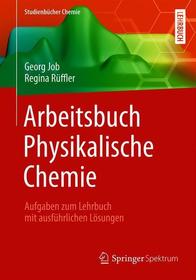 Arbeitsbuch Physikalische Chemie: Aufgaben zum Lehrbuch mit ausführlichen Lösungen