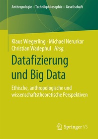 Datafizierung und Big Data: Ethische, anthropologische und wissenschaftstheoretische Perspektiven