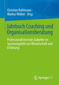 Jahrbuch Coaching und Organisationsberatung: Professionalisierende Subjekte im Spannungsfeld von Wissenschaft und Erfahrung