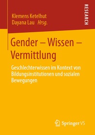 Gender – Wissen – Vermittlung: Geschlechterwissen im Kontext von Bildungsinstitutionen und sozialen Bewegungen