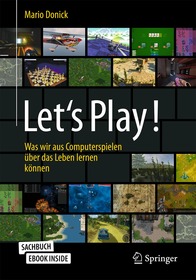 Let's Play!: Was wir aus Computerspielen über das Leben lernen können