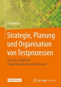 Strategie, Planung und Organisation von Testprozessen: Basis für erfolgreiche Projektabwicklung im Softwaretest Strategie, Planung und Organisation von Testprozessen: Basis für erfolgreiche Projektabwicklung im Softwaretest
