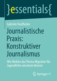 Journalistische Praxis: Konstruktiver Journalismus: Wie Medien das Thema Migration für Jugendliche umsetzen können