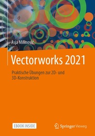 Vectorworks 2021: Praktische Übungen zur 2D- und 3D-Konstruktion Vectorworks 2021: Praktische Übungen zur 2D- und 3D-Konstruktion