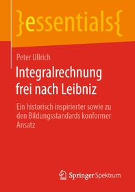 Integralrechnung frei nach Leibniz: Wie man Flächeninhalte mittels einer einzigen Grenzwertbetrachtung bestimmen kann Integralrechnung frei nach Leibniz: Wie man Flächeninhalte mittels einer einzigen Grenzwertbetrachtung bestimmen kann