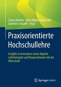Praxisorientierte Hochschullehre: Insights in innovative sowie digitale Lehrkonzepte und Kooperationen mit der Wirtschaft