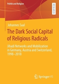 The Dark Social Capital of Religious Radicals: Jihadi Networks and Mobilization in Germany, Austria and Switzerland, 1998–2018