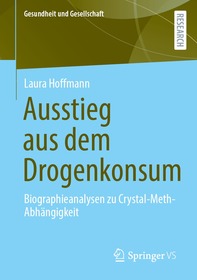 Ausstieg aus dem Drogenkonsum: Biographieanalysen zu Crystal-Meth-Abhängigkeit