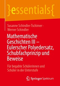 Mathematische Geschichten III – Eulerscher Polyedersatz, Schubfachprinzip und Beweise: Für begabte Schülerinnen und Schüler in der Unterstufe