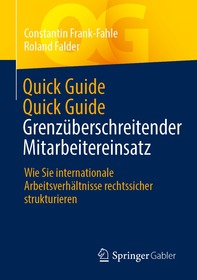 Quick Guide Grenzüberschreitender Mitarbeitereinsatz: Wie Sie internationale Arbeitsverhältnisse rechtssicher strukturieren Quick Guide Grenzüberschreitender Mitarbeitereinsatz: Wie Sie internationale Arbeitsverhältnisse rechtssicher strukturieren
