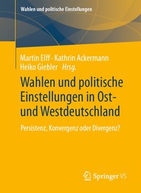 Wahlen und politische Einstellungen in Ost- und Westdeutschland: Persistenz, Konvergenz oder Divergenz?