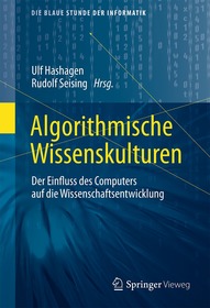 Algorithmische Wissenskulturen: Der Einfluss des Computers auf die Wissenschaftsentwicklung Algorithmische Wissenskulturen: Der Einfluss des Computers auf die Wissenschaftsentwicklung