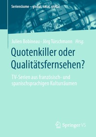 Quotenkiller oder Qualitätsfernsehen?: TV-Serien aus französisch- und spanischsprachigen Kulturräumen