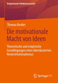 Die motivationale Macht von Ideen: Theoretische und empirische Grundlegungen eines ideenbasierten Neoinstitutionalismus