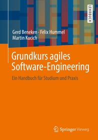 Grundkurs agiles Software-Engineering: Ein Handbuch für Studium und Praxis Grundkurs agiles Software-Engineering: Ein Handbuch für Studium und Praxis