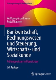 Bankwirtschaft, Rechnungswesen und Steuerung, Wirtschafts- und Sozialkunde: Prüfungswissen in Übersichten Bankwirtschaft, Rechnungswesen und Steuerung, Wirtschafts- und Sozialkunde: Prüfungswissen in Übersichten