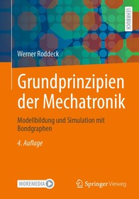 Grundprinzipien der Mechatronik: Modellbildung und Simulation mit Bondgraphen Grundprinzipien der Mechatronik: Modellbildung und Simulation mit Bondgraphen
