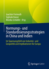 Normungs- und Standardisierungsstrategien in China und Indien: Im Spannungsfeld von Industrie- und Geopolitik und Implikationen für Europa Normungs- und Standardisierungsstrategien in China und Indien: Im Spannungsfeld von Industrie- und Geopolitik und Implikationen für Europa
