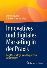 Innovatives und digitales Marketing in der Praxis: Insights, Strategien und Impulse für Unternehmen
