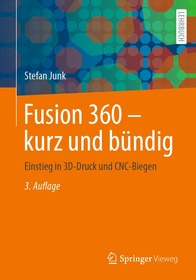 Fusion 360 ? kurz und bündig: Einstieg in 3D-Druck und CNC-Biegen Fusion 360 ? kurz und bündig: Einstieg in 3D-Druck und CNC-Biegen