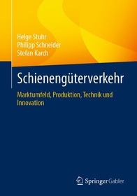 Schienengüterverkehr: Marktumfeld, Produktion, Technik und Innovation