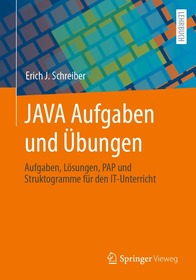 JAVA Aufgaben und Übungen: Aufgaben, Lösungen, PAP und Struktogramme für den IT-Unterricht JAVA Aufgaben und Übungen: Aufgaben, Lösungen, PAP und Struktogramme für den IT-Unterricht