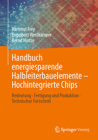 Handbuch energiesparende Halbleiterbauelemente ? Hochintegrierte Chips: Bedeutung ? Fertigung und Produktion ? Technischer Fortschritt Handbuch energiesparende Halbleiterbauelemente ? Hochintegrierte Chips: Bedeutung ? Fertigung und Produktion ? Technischer Fortschritt