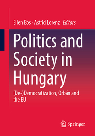 Politics and Society in Hungary: (De-)Democratization, Orbán and the EU Politics and Society in Hungary: (De-)Democratization, Orbán and the EU