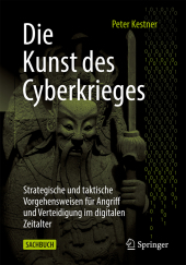 Die Kunst des Cyberkrieges: Strategische und taktische Vorgehensweisen für Angriff und Verteidigung im digitalen Zeitalter Die Kunst des Cyberkrieges: Strategische und taktische Vorgehensweisen für Angriff und Verteidigung im digitalen Zeitalter