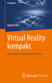 Virtual Reality kompakt: Entwicklung von immersiver Software Virtual Reality kompakt: Entwicklung von immersiver Software
