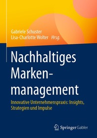 Nachhaltiges Markenmanagement: Innovative Unternehmenspraxis: Insights, Strategien und Impulse