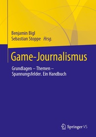 Game-Journalismus: Grundlagen – Themen – Spannungsfelder. Ein Handbuch