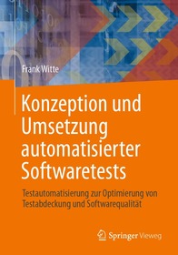Konzeption und Umsetzung automatisierter Softwaretests: Testautomatisierung zur Optimierung von Testabdeckung und Softwarequalität