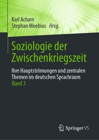 Soziologie der Zwischenkriegszeit. Ihre Hauptstro?mungen und zentralen Themen im deutschen Sprachraum: Band 3