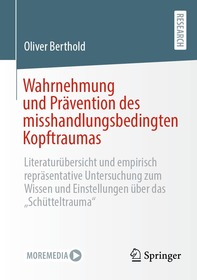 Wahrnehmung und Prävention des misshandlungsbedingten Kopftraumas: Literaturübersicht und empirisch repräsentative Untersuchung zum Wissen und Einstellungen über das „Schütteltrauma“