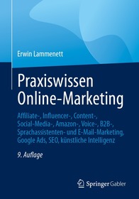 Praxiswissen Online-Marketing: Affiliate-, Influencer-, Content-, Social-Media-, Amazon-, Voice-, B2B-, Sprachassistenten- und E-Mail-Marketing, Google Ads, SEO, künstliche Intelligenz