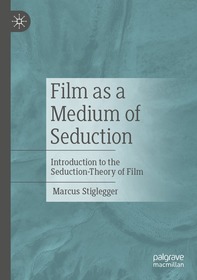 Film as a Medium of Seduction: Introduction to the Seduction-Theory of Film