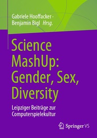 Science MashUp: Gender, Sex, Diversity: Leipziger Beiträge zur Computerspielekultur