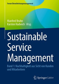 Sustainable Service Management: Band 1: Nachhaltigkeit aus Sicht von Kunden und Mitarbeitern