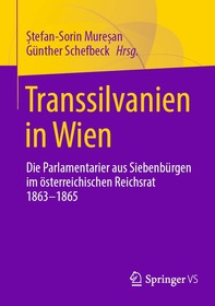 Transsilvanien in Wien: Die Parlamentarier aus Siebenbürgen im österreichischen Reichsrat 1863-1865 Transsilvanien in Wien: Die Parlamentarier aus Siebenbürgen im österreichischen Reichsrat 1863-1865